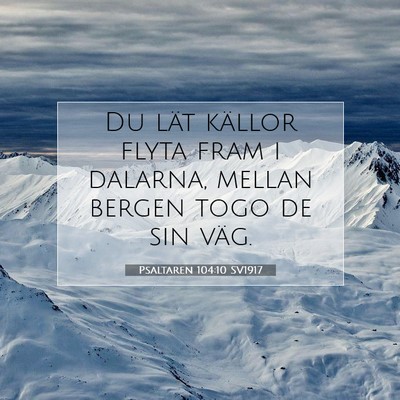 Picture 07 - Psaltaren 104:10 SV1917 - Du lät källor flyta fram i dalarna, mellan - Bible Verse Picture