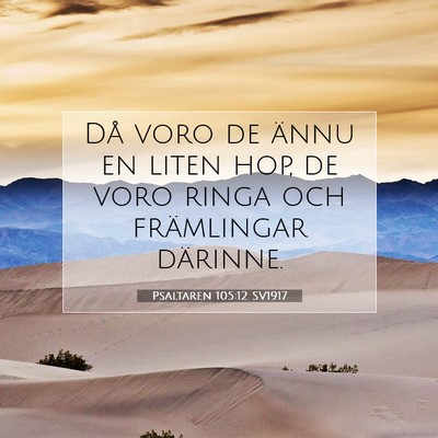 Picture 07 - Psaltaren 105:12 SV1917 - Då voro de ännu en liten hop, de voro ringa och - Bible Verse Picture