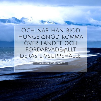 Picture 07 - Psaltaren 105:16 SV1917 - Och när han bjöd hungersnöd komma över landet - Bible Verse Picture