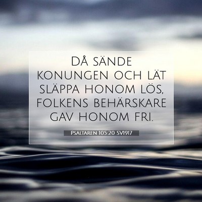 Picture 07 - Psaltaren 105:20 SV1917 - Då sände konungen och lät släppa honom lös, - Bible Verse Picture