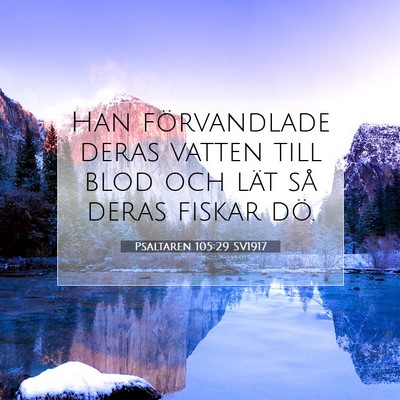 Picture 07 - Psaltaren 105:29 SV1917 - Han förvandlade deras vatten till blod och lät - Bible Verse Picture