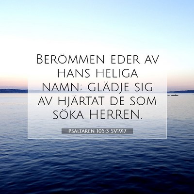 Picture 07 - Psaltaren 105:3 SV1917 - Berömmen eder av hans heliga namn; glädje sig - Bible Verse Picture