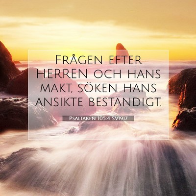 Picture 07 - Psaltaren 105:4 SV1917 - Frågen efter HERREN och hans makt, söken hans - Bible Verse Picture