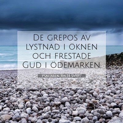 Picture 07 - Psaltaren 106:14 SV1917 - De grepos av lystnad i öknen och frestade Gud i - Bible Verse Picture