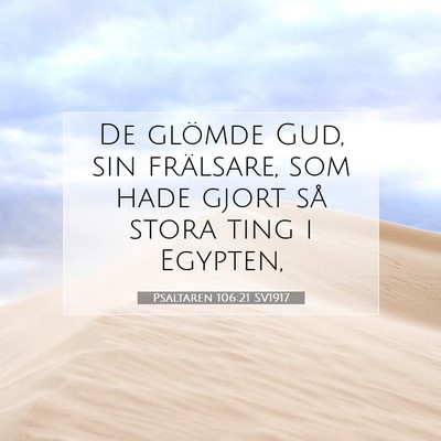 Picture 07 - Psaltaren 106:21 SV1917 - De glömde Gud, sin frälsare, som hade gjort så - Bible Verse Picture