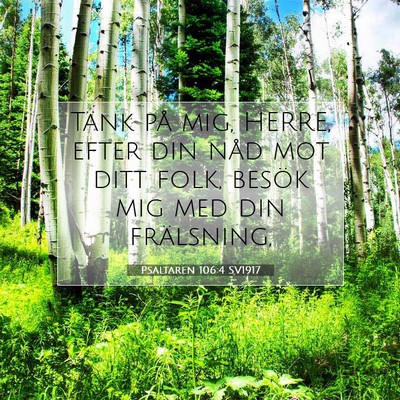 Picture 07 - Psaltaren 106:4 SV1917 - Tänk på mig, HERRE, efter din nåd mot ditt - Bible Verse Picture