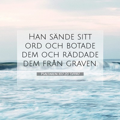 Picture 07 - Psaltaren 107:20 SV1917 - Han sände sitt ord och botade dem och räddade - Bible Verse Picture