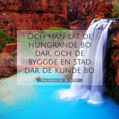 Picture 07 - Psaltaren 107:36 SV1917 - Och han lät de hungrande bo där, och de byggde - Bible Verse Picture