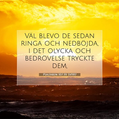 Picture 07 - Psaltaren 107:39 SV1917 - Väl blevo de sedan ringa och nedböjda, i det - Bible Verse Picture