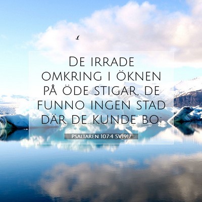 Picture 07 - Psaltaren 107:4 SV1917 - De irrade omkring i öknen på öde stigar, de - Bible Verse Picture