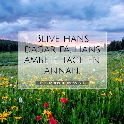 Picture 07 - Psaltaren 109:8 SV1917 - Blive hans dagar få, hans ämbete tage en - Bible Verse Picture
