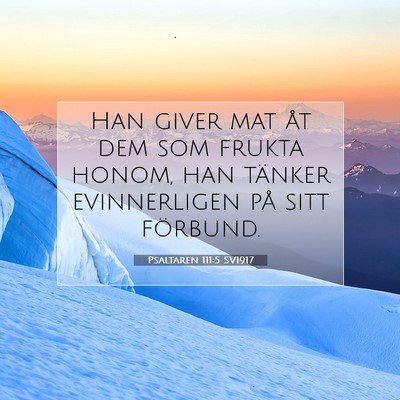 Picture 07 - Psaltaren 111:5 SV1917 - Han giver mat åt dem som frukta honom, han - Bible Verse Picture