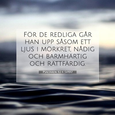 Picture 07 - Psaltaren 112:4 SV1917 - För de redliga går han upp såsom ett ljus i - Bible Verse Picture