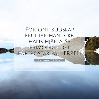 Picture 07 - Psaltaren 112:7 SV1917 - För ont budskap fruktar han icke; hans hjärta - Bible Verse Picture