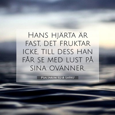 Picture 07 - Psaltaren 112:8 SV1917 - Hans hjärta är fast, det fruktar icke, till - Bible Verse Picture