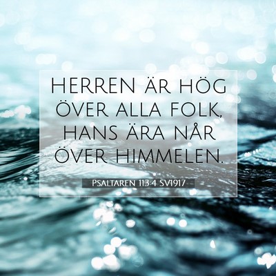 Picture 07 - Psaltaren 113:4 SV1917 - HERREN är hög över alla folk, hans ära når - Bible Verse Picture