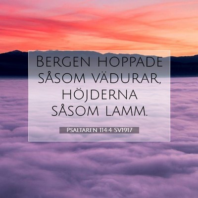 Picture 07 - Psaltaren 114:4 SV1917 - Bergen hoppade såsom vädurar, höjderna såsom - Bible Verse Picture