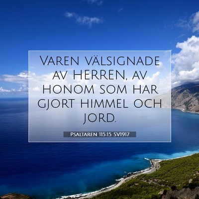 Picture 07 - Psaltaren 115:15 SV1917 - Varen välsignade av HERREN, av honom som har - Bible Verse Picture