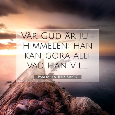 Picture 07 - Psaltaren 115:3 SV1917 - Vår Gud är ju i himmelen; han kan göra allt - Bible Verse Picture