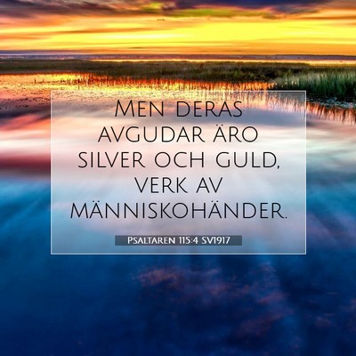 Picture 07 - Psaltaren 115:4 SV1917 - Men deras avgudar äro silver och guld, verk av - Bible Verse Picture