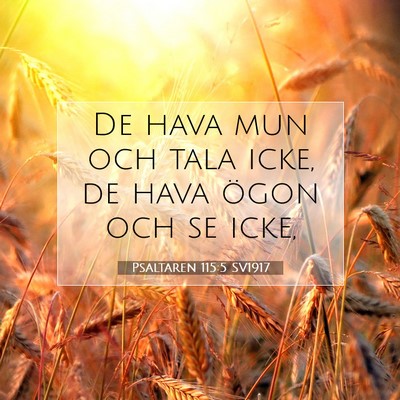 Picture 07 - Psaltaren 115:5 SV1917 - De hava mun och tala icke, de hava ögon och se - Bible Verse Picture