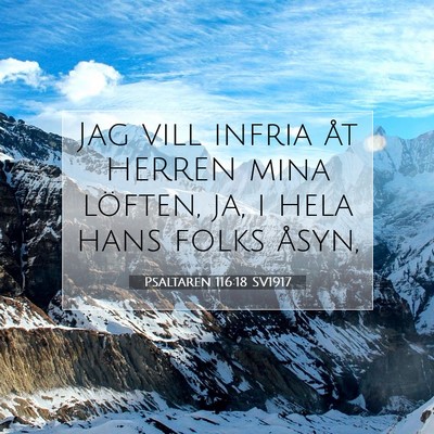 Picture 07 - Psaltaren 116:18 SV1917 - Jag vill infria åt HERREN mina löften, ja, i - Bible Verse Picture