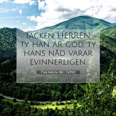 Picture 07 - Psaltaren 118:1 SV1917 - Tacken HERREN, ty han är god, ty hans nåd varar - Bible Verse Picture