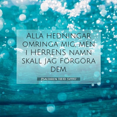 Picture 07 - Psaltaren 118:10 SV1917 - Alla hedningar omringa mig, men i HERRENS namn - Bible Verse Picture