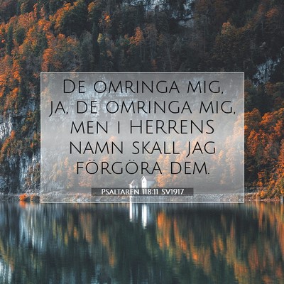 Picture 07 - Psaltaren 118:11 SV1917 - De omringa mig, ja, de omringa mig, men i HERRENS - Bible Verse Picture
