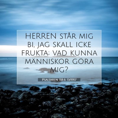 Picture 07 - Psaltaren 118:6 SV1917 - HERREN står mig bi, jag skall icke frukta; vad - Bible Verse Picture