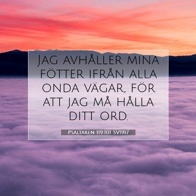 Picture 07 - Psaltaren 119:101 SV1917 - Jag avhåller mina fötter ifrån alla onda - Bible Verse Picture