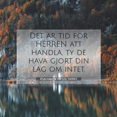 Picture 07 - Psaltaren 119:126 SV1917 - Det är tid för HERREN att handla, ty de hava - Bible Verse Picture