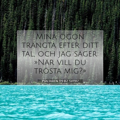 Picture 07 - Psaltaren 119:82 SV1917 - Mina ögon trängta efter ditt tal, och jag - Bible Verse Picture