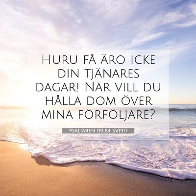 Picture 07 - Psaltaren 119:84 SV1917 - Huru få äro icke din tjänares dagar! När vill - Bible Verse Picture
