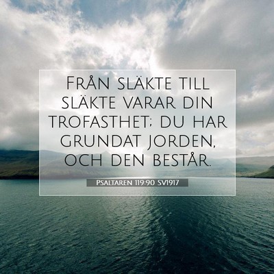 Picture 07 - Psaltaren 119:90 SV1917 - Från släkte till släkte varar din trofasthet; - Bible Verse Picture