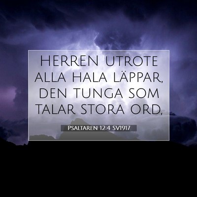 Picture 07 - Psaltaren 12:4 SV1917 - HERREN utrote alla hala läppar, den tunga som - Bible Verse Picture