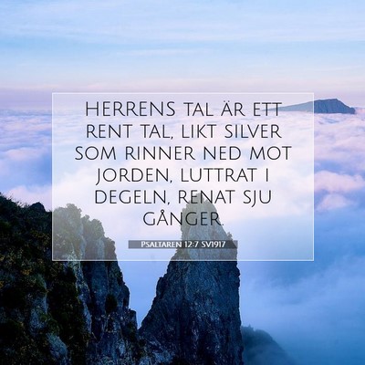 Picture 07 - Psaltaren 12:7 SV1917 - HERRENS tal är ett rent tal, likt silver som - Bible Verse Picture