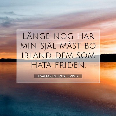 Picture 07 - Psaltaren 120:6 SV1917 - Länge nog har min själ måst bo ibland dem som - Bible Verse Picture