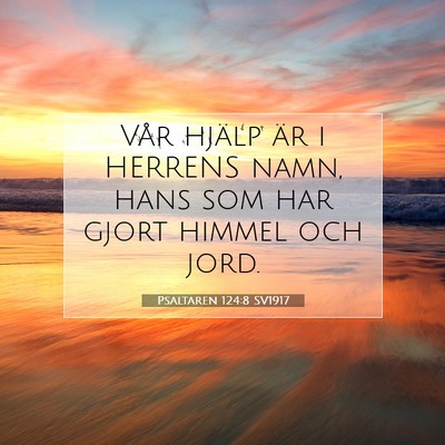 Picture 07 - Psaltaren 124:8 SV1917 - Vår hjälp är i HERRENS namn, hans som har - Bible Verse Picture