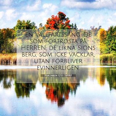 Picture 07 - Psaltaren 125:1 SV1917 - En vallfartssång. De som förtrösta på HERREN, - Bible Verse Picture