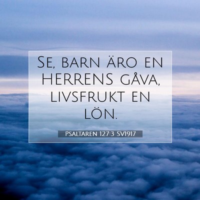 Picture 07 - Psaltaren 127:3 SV1917 - Se, barn äro en HERRENS gåva, livsfrukt en - Bible Verse Picture