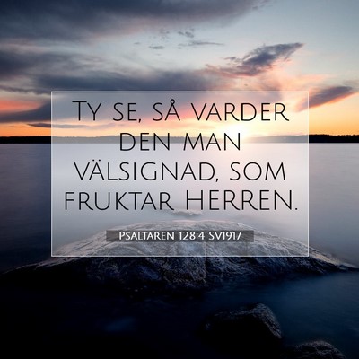 Picture 07 - Psaltaren 128:4 SV1917 - Ty se, så varder den man välsignad, som fruktar - Bible Verse Picture