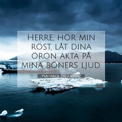 Picture 07 - Psaltaren 130:2 SV1917 - Herre, hör min röst, låt dina öron akta på - Bible Verse Picture