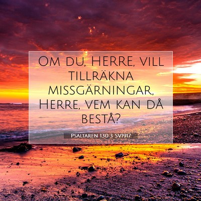 Picture 07 - Psaltaren 130:3 SV1917 - Om du, HERRE, vill tillräkna missgärningar, - Bible Verse Picture