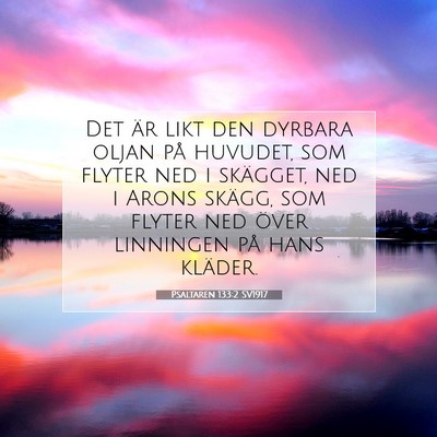 Picture 07 - Psaltaren 133:2 SV1917 - Det är likt den dyrbara oljan på huvudet, som - Bible Verse Picture