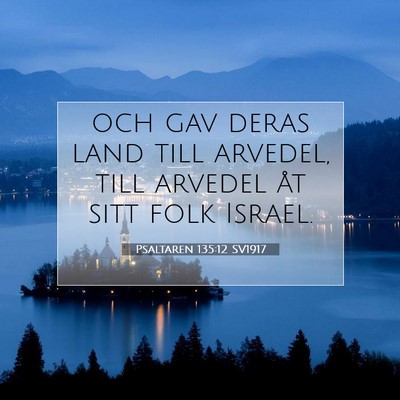 Picture 07 - Psaltaren 135:12 SV1917 - och gav deras land till arvedel, till arvedel åt - Bible Verse Picture