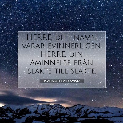 Picture 07 - Psaltaren 135:13 SV1917 - HERRE, ditt namn varar evinnerligen, HERRE, din - Bible Verse Picture