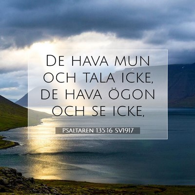 Picture 07 - Psaltaren 135:16 SV1917 - De hava mun och tala icke, de hava ögon och se - Bible Verse Picture