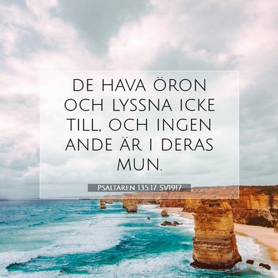 Picture 07 - Psaltaren 135:17 SV1917 - de hava öron och lyssna icke till, och ingen - Bible Verse Picture
