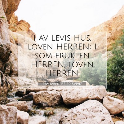 Picture 07 - Psaltaren 135:20 SV1917 - I av Levis hus, loven HERREN; I som frukten - Bible Verse Picture